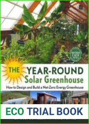 The Year-Round Solar Greenhouse How to Design and Build a Net-Zero Energy Greenhouse