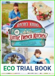 My Little French Kitchen Over 100 Recipes from the Mountains, Market Squares, and Shores of France