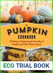 The Pumpkin Cookbook 139 Recipes Celebrating the Versatility of Pumpkin and Other Winter Squash, 2nd Edition