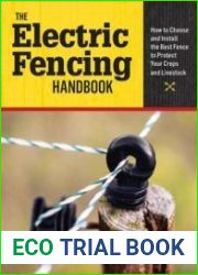 The Electric Fencing Handbook How to Choose and Install the Best Fence to Protect Your Crops and Livestock
