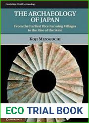 The Archaeology of Japan From the Earliest Rice Farming Villages to the Rise of the State