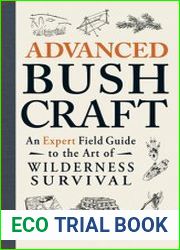 Advanced Bushcraft An Expert Field Guide to the Art of Wilderness Survival