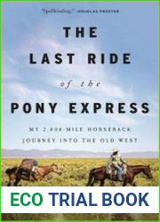 The Last Ride of the Pony Express My 2,000-mile Horseback Journey into the Old West