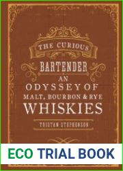 The Curious Bartender An Odyssey of Malt, Bourbon & Rye Whiskies