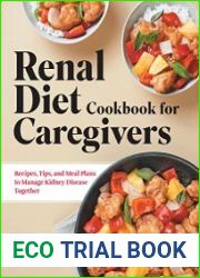 Renal Diet Cookbook for Caregivers Recipes, Tips, and Meal Plans to Manage Kidney Disease Together