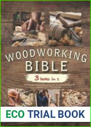 The Woodworking Bible 3 books in 1 - Turn Your Ideas Into Wood Masterpieces