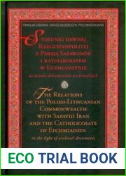 Stosunki dawnej Rzeczypospolitej z Persja Safawidow i katolikosatem w Eczmiadzynie w swietle dokumentow archiwalnych