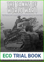 The Tanks of World War I The History and Legacy of Tank Warfare during the Great War