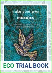 Make Your Own Mosaic Projects Ancient Techniques to Contemporary Art