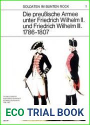 Die Preussische Armee unter Friedrich Wilhelm II und Friedrich Wilhelm III 1786-1807 (Soldaten im Bunten Rock 1)