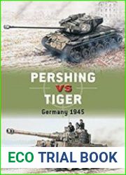 Pershing vs Tiger Germany 1945 (Osprey Duel 80)