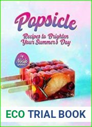 Popsicle Recipes to Brighten Your Summer|s Day Creative Ways to Make Perfect Popsicles