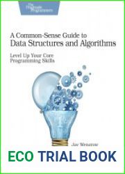 A Common-Sense Guide to Data Structures and Algorithms Level Up Your Core Programming Skills
