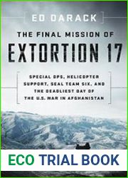 The Final Mission of Extortion 17 Special Ops, Helicopter Support, SEAL Team Six, and the Deadliest Day of the U.S. War in Afghanistan