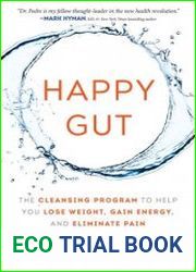 Happy Gut The Cleansing Program to Help You Lose Weight, Gain Energy, and Eliminate Pain