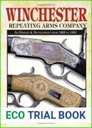Winchester Repeating Arms Company Its History & Development from 1865 to 1981