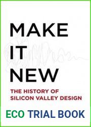 Make It New A History of Silicon Valley Design
