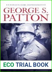 George S. Patton On Guts, Glory, and Winning