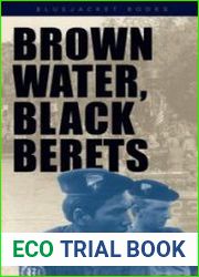 Brown Water, Black Berets Coastal and Riverine Warfare in Vietnam