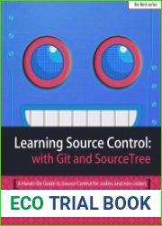Learning Source Control with Git and SourceTree A Hands-On Guide to Source Control for coders and non-coders