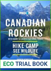 Moon Canadian Rockies With Banff & Jasper National Parks Scenic Drives, Wildlife, Hiking & Skiing, 11th Edition