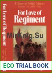 For Love of Regiment A History of the British Infantry Volume One 1660-1914