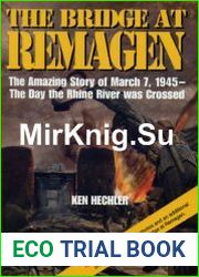 The Bridge at Remagen The Amazing Story of March 7, 1945 - The Day the Rhine River was Crossed