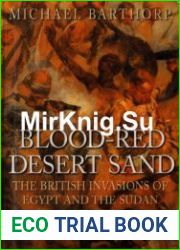 Blood-Red Desert Sand The British Invasions of Egypt and the Sudan 1882-1898