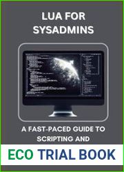 Lua for Sysadmins A Fast-Paced Guide to Scripting and Automation