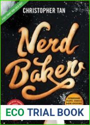 NerdBaker Extraordinary Recipes, Stories & Baking Adventures from a True Oven Geek