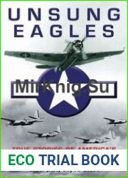 Unsung Eagles True Stories of America|s Citizen Airmen in the Skies of World War II