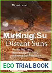 Earths of Distant Suns How We Find Them, Communicate with Them, and Maybe Even Travel There