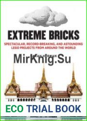 Extreme Bricks Spectacular, Record-Breaking, and Astounding LEGO Projects from around the World