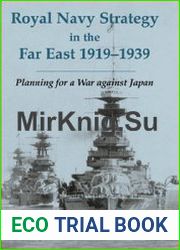 Royal Navy Strategy in the Far East 1919-1939 Planning for War against Japan