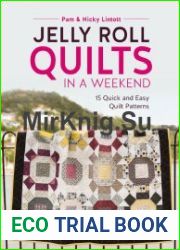 Jelly Roll Quilts in a Weekend 15 Quick and Easy Quilt Patterns