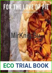 For the Love of Pie Sweet and Savory Recipes