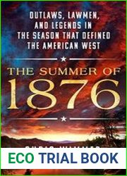 The Summer of 1876 Outlaws, Lawmen, and Legends in the Season That Defined the American West