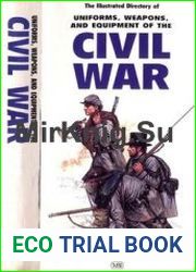 The Illustrated Directory of Uniforms, Weapons and Equipment of the Civil War