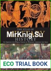 The Atlas of Military History An Around-the-World Survey of Warfare Through the Ages
