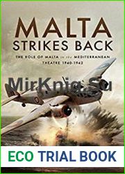 Malta Strikes Back The Role of Malta in the Mediterranean Theatre 1940-1942