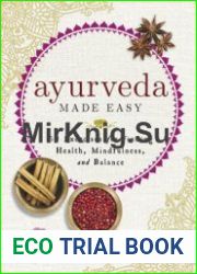 Ayurveda Made Easy 50 Exercises for Finding Health, Mindfulness, and Balance