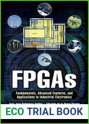 FPGAs Fundamentals, Advanced Features, and Applications in Industrial Electronics
