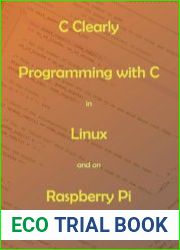 C Clearly - Programming with C in Linux and on Raspberry Pi