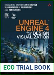Unreal Engine 4 for Design Visualization Developing Stunning Interactive Visualizations, Animations, and Renderings