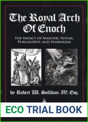 The Royal Arch of Enoch The Impact of Masonic Ritual, Philosophy, and Symbolism, 2nd Edition