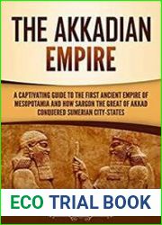 The Akkadian Empire A Captivating Guide to the First Ancient Empire of Mesopotamia