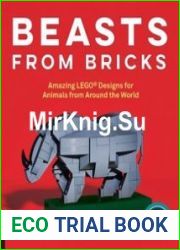 Beasts from Bricks Amazing LEGO(r) Designs for Animals from Around the World - With 15 Step-by-Step Projects