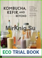 Kombucha, Kefir, and Beyond A Fun and Flavorful Guide to Fermenting Your Own Probiotic Beverages at Home