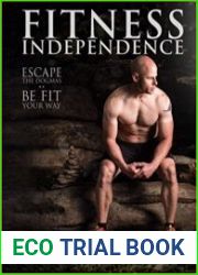 Fitness Independence Escape the Fads and Be Fit Your Way (Volume 1)