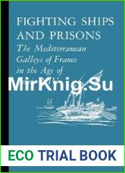 Fighting Ships and Prisons The Mediterranean Galleys of France in the Age of Louis XIV
